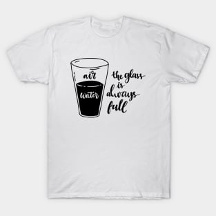 The glass is always full T-Shirt